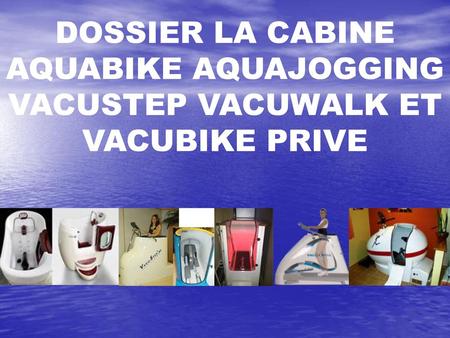 DOSSIER LA CABINE AQUABIKE ET AQUAJOGGING PRIVE