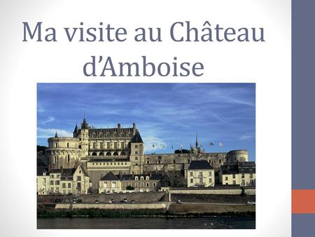 Ma visite au Château d’Amboise