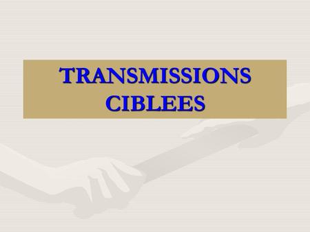 TRANSMISSIONS CIBLEES