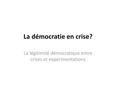 La légitimité démocratique entre crises et expérimentations