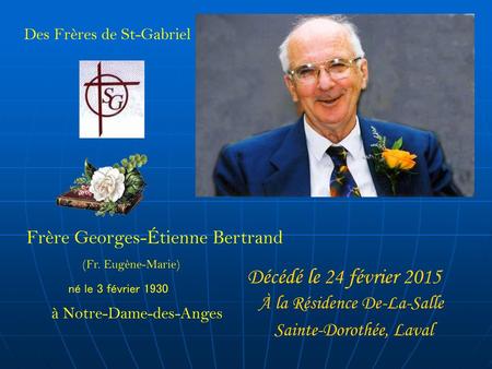 Décédé le 24 février 2015 Frère Georges-Étienne Bertrand