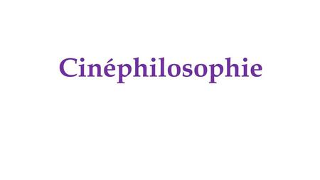 Cinéphilosophie.