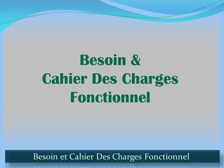 Besoin & Cahier Des Charges Fonctionnel. Imaginons … Le besoin d’un utilisateur est défini par le diagramme suivant … UtilisateurArbre Balançoire Dans.