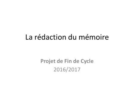La rédaction du mémoire Projet de Fin de Cycle 2016/2017.