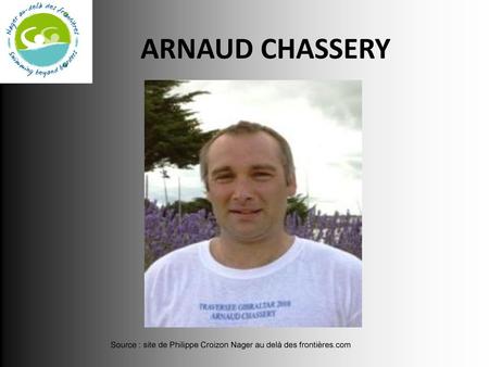 ARNAUD CHASSERY Source : site de Philippe Croizon Nager au delà des frontières.com.