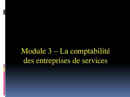 Module 3 – La comptabilité des entreprises de services