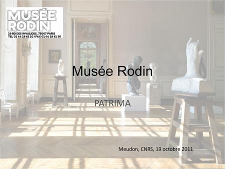 Musée Rodin PATRIMA Meudon, CNRS, 19 octobre 2011.
