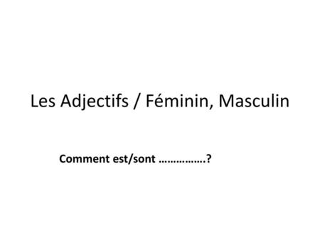 Les Adjectifs / Féminin, Masculin