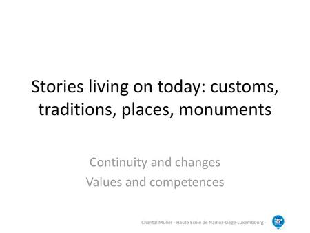 Stories living on today: customs, traditions, places, monuments