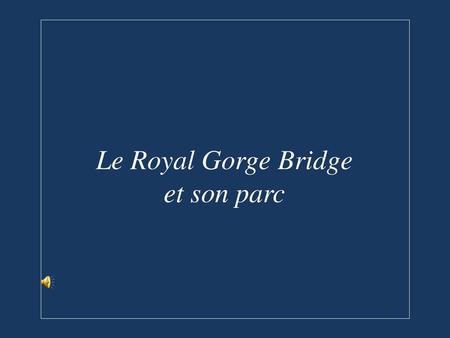 Le Royal Gorge Bridge et son parc.