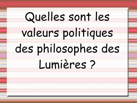 Quelles sont les valeurs politiques des philosophes des Lumières ?