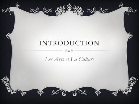 Introduction Les Arts et La Culture.