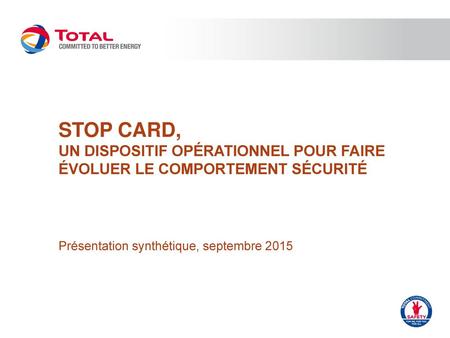 STOP CARD, un dispositif opérationnel pour faire évoluer le comportement sécurité Présentation synthétique, septembre 2015.