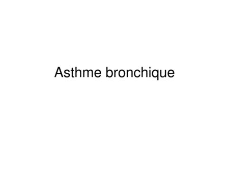 Asthme bronchique.