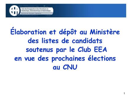 Élaboration et dépôt au Ministère des listes de candidats soutenus par le Club EEA en vue des prochaines élections au CNU.