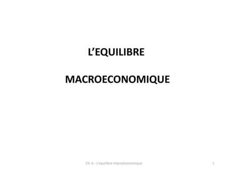 Ch. 6 - L'equilibre macroéconomique