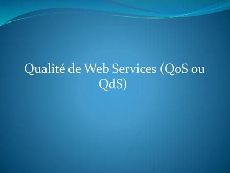 Qualité de Web Services (QoS ou QdS)