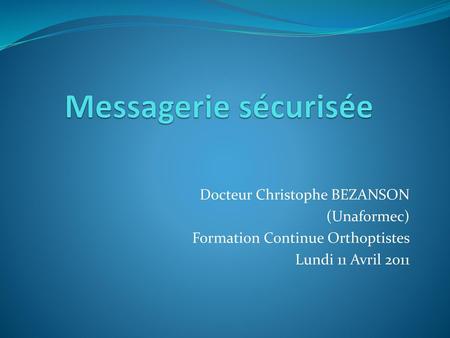 Messagerie sécurisée Docteur Christophe BEZANSON (Unaformec)