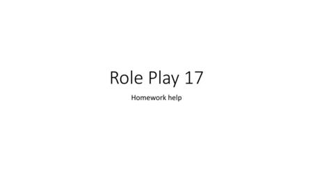Role Play 17 Homework help.