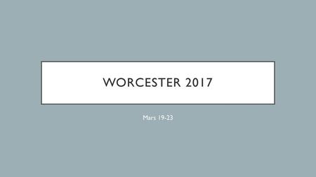Worcester 2017 Mars 19-23.