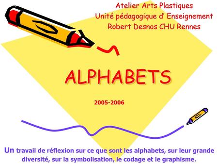 ALPHABETS Atelier Arts Plastiques Unité pédagogique d’ Enseignement