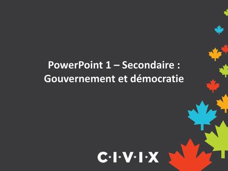 PowerPoint 1 – Secondaire : Gouvernement et démocratie
