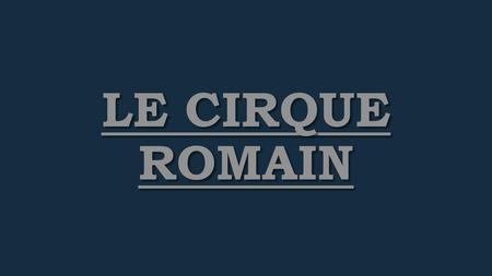 Le cirque romain.