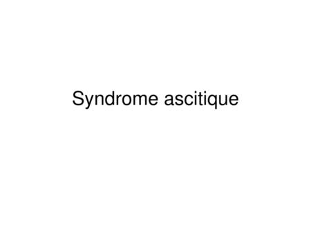 Syndrome ascitique.