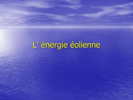 L’ énergie éolienne.