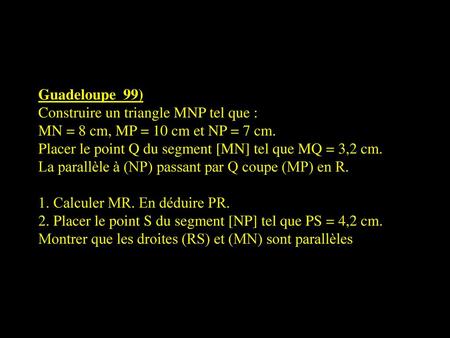 Guadeloupe  99) Construire un triangle MNP tel que :
