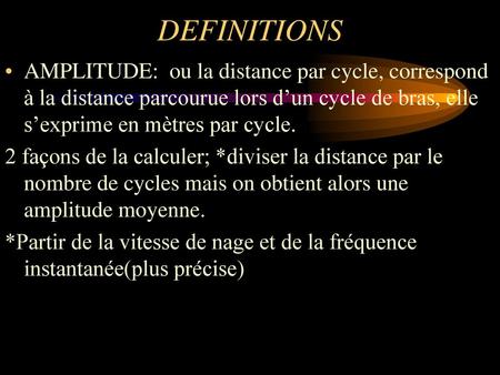 DEFINITIONS AMPLITUDE: ou la distance par cycle, correspond à la distance parcourue lors d’un cycle de bras, elle s’exprime en mètres par cycle. 2 façons.