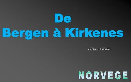 De Bergen à Kirkenes Défilement manuel NORVEGE.