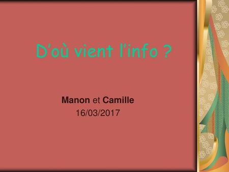 D’où vient l’info ? Manon et Camille 16/03/2017.