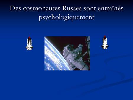Des cosmonautes Russes sont entraînés psychologiquement