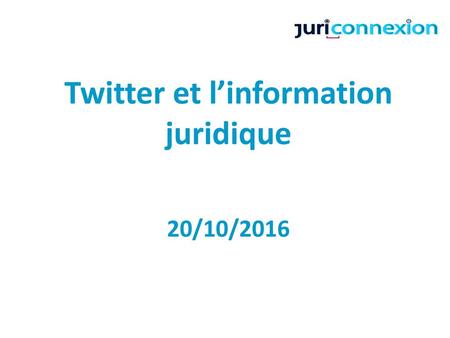Twitter et l’information juridique 20/10/2016