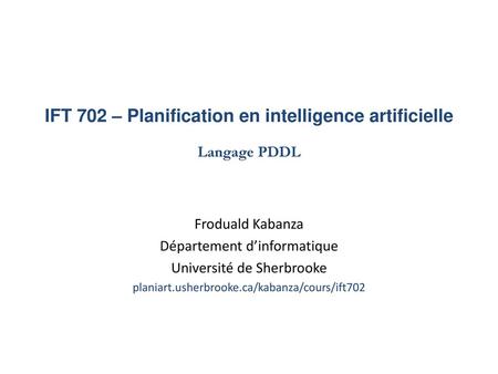 IFT 702 – Planification en intelligence artificielle Langage PDDL