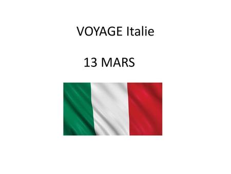 VOYAGE Italie 13 MARS AU 18 MARS 2017.