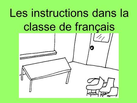 Les instructions dans la classe de français. Objectives By the end of this lesson you will able to understand words and instructions commonly used in.