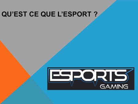 QU’EST CE QUE L’ESPORT ? LES DIFFÉRENTS TYPES DE JEUX-VIDÉOS ESPORT :