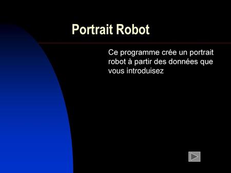 Portrait Robot Ce programme crée un portrait robot à partir des données que vous introduisez.