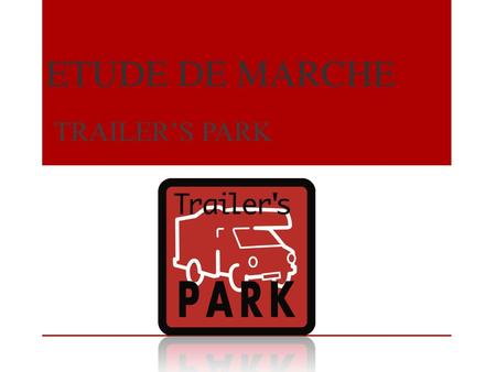 ETUDE DE MARCHE TRAILER’S PARK.