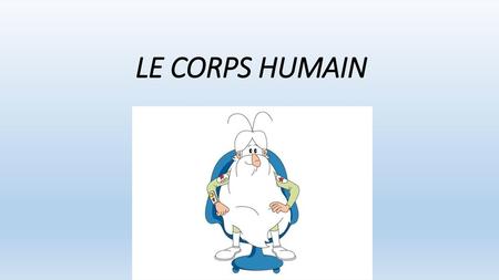 LE CORPS HUMAIN.