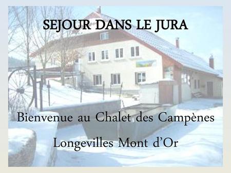 Ski de fond À la Chapelle des bois. SEJOUR DANS LE JURA Bienvenue au Chalet des Campènes Longevilles Mont d’Or.