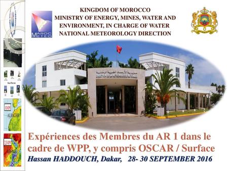 KINGDOM OF MOROCCO MINISTRY OF ENERGY, MINES, WATER AND ENVIRONMENT, IN CHARGE OF WATER NATIONAL METEOROLOGY DIRECTION Expériences des Membres du AR 1.