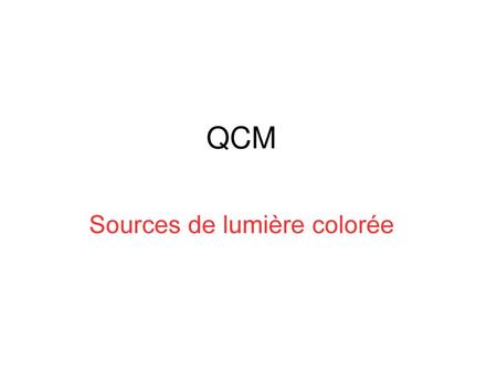 QCM Sources de lumière colorée