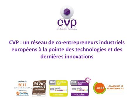 CVP : un réseau de co-entrepreneurs industriels européens à la pointe des technologies et des dernières innovations.