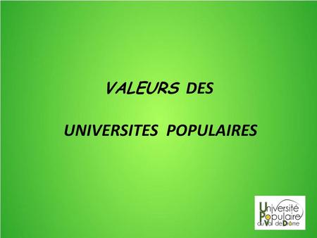 VALEURS DES UNIVERSITES POPULAIRES