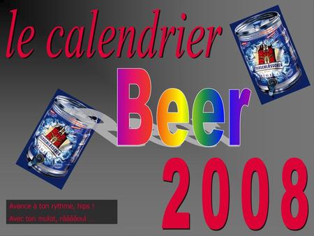 le calendrier Beer 2008 Avance à ton rythme, hips !