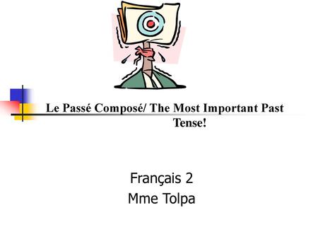 Le Passé Composé/ The Most Important Past 				Tense!
