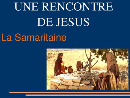 UNE RENCONTRE DE JESUS La Samaritaine Toi.